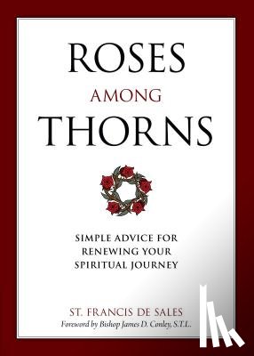 De Sales, Francisco - Roses Among Thorns: Simple Advice for Renewing Your Spiritual Journey