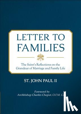 II, St John Paul - Letter to Families: The Saint's Reflections on the Grandeur of Marriage and Family Life