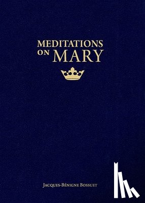 Bossuet, Jacques-Benigne - Meditations on Mary