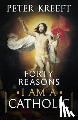 Kreeft, Peter - Forty Reasons I Am a Catholic