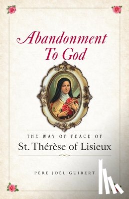 Guibert, Joel - Abandonment to God: The Way of Peace of St. Therese of Lisieux
