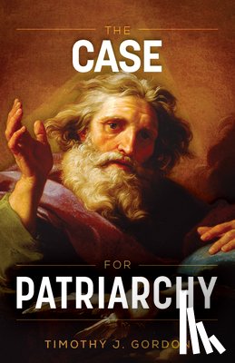 Gordon, Timothy - The Case for Patriarchy