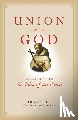 Of St Mary Magdalen, Gabriel - Union with God: According to St. John of the Cross