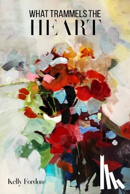 Fordon, Kelly - What Trammels the Heart