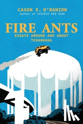 O'Banion, Cason E. - Fire Ants: Literary Essays