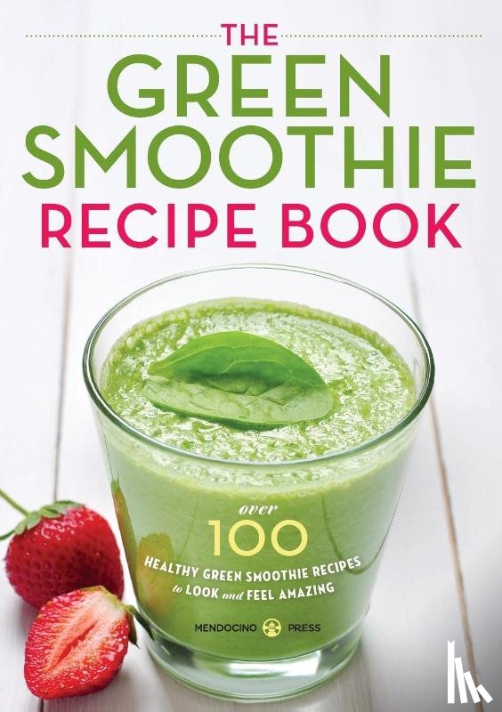 Mendocino Press - The Green Smoothie Recipe Book