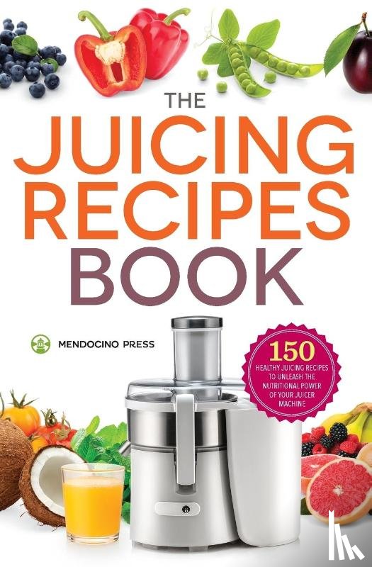 Mendocino Press - The Juicing Recipes Book