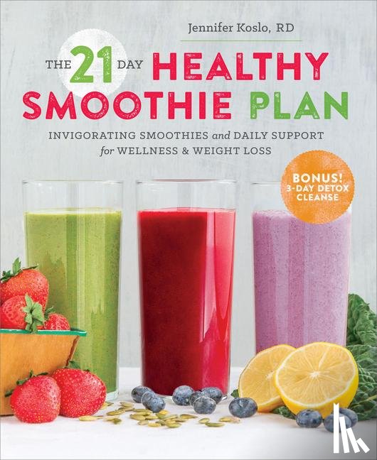 Jennifer, RD Koslo - The 21 Day Healthy Smoothie Plan