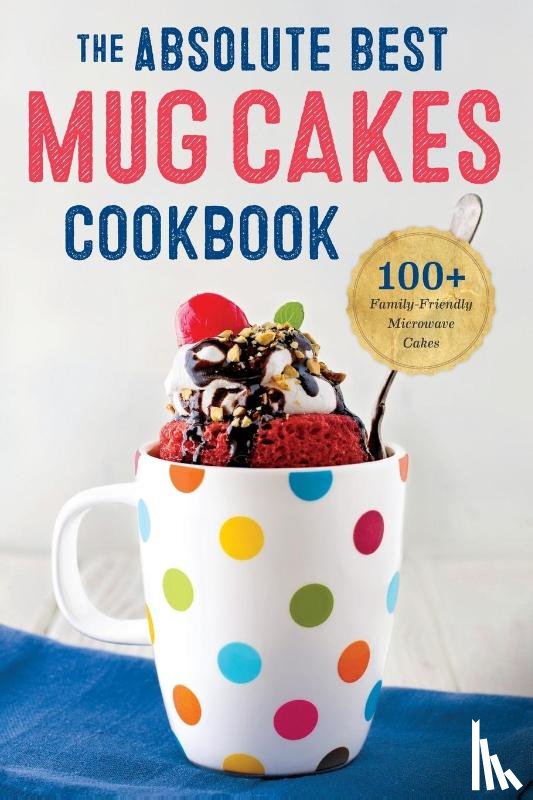 Rockridge Press - The Absolute Best Mug Cakes Cookbook