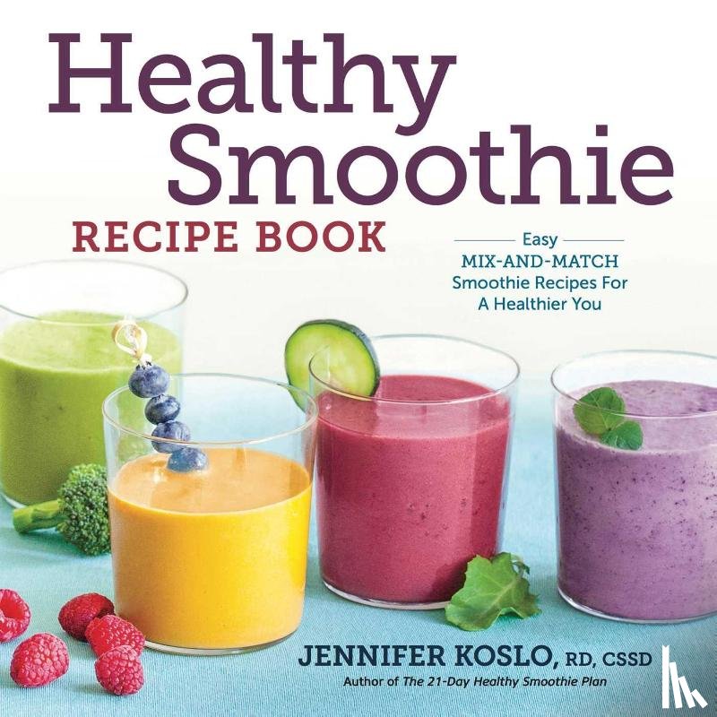 Koslo, RD CSSD Jennifer - Healthy Smoothie Recipe Book