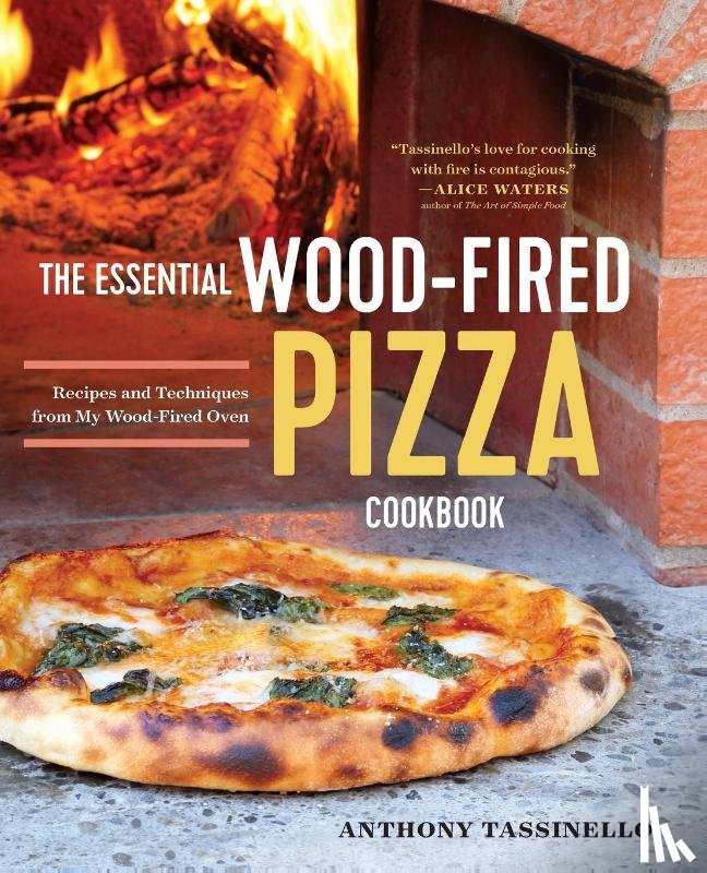 Tassinello Anthony - The Essential Wood Fired Pizza Cookbook