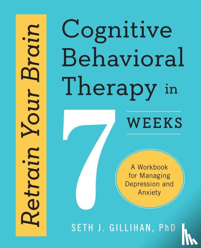 Gillihan, Seth J - Gillihan, S: Retrain Your Brain: Cognitive Behavioral Therap