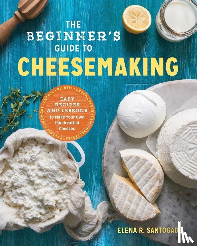 Santogade, Elena R. - The Beginner's Guide to Cheese Making