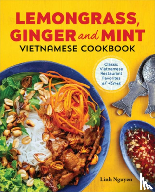 Nguyen, Linh - Lemongrass, Ginger and Mint Vietnamese Cookbook: Classic Vietnamese Street Food Made at Home