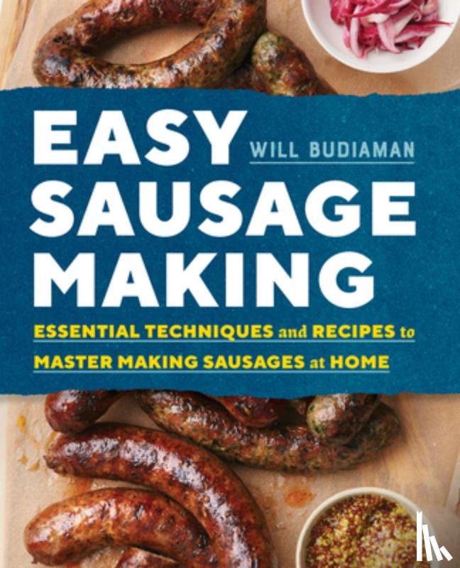 Budiaman, Will - Easy Sausage Making: Essential Techniques and Recipes to Master Making Sausages at Home