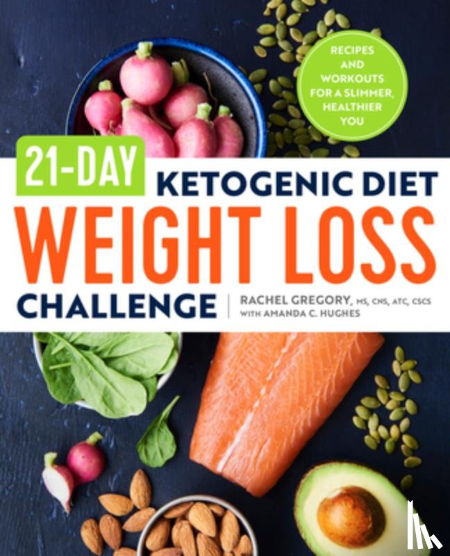 Gregory, Rachel - 21-Day Ketogenic Diet Weight Loss Challenge: Recipes and Workouts for a Slimmer, Healthier You