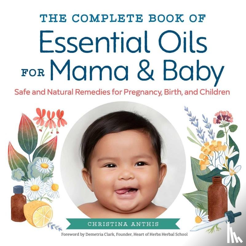 Anthis, Christina - The Complete Book of Essential Oils for Mama and Baby