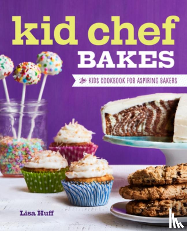 Huff, Lisa - Kid Chef Bakes: The Kids Cookbook for Aspiring Bakers