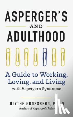 Grossberg, Blythe - Aspergers and Adulthood: A Guide to Working, Loving, and Living with Aspergers Syndrome