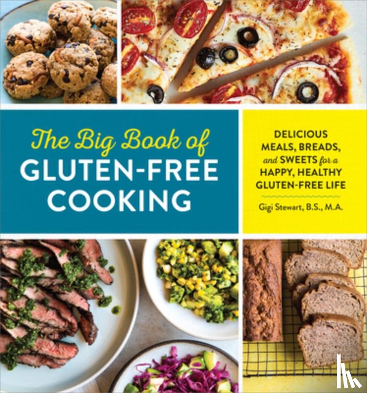 Stewart, Gigi - The Big Book of Gluten Free Cooking: Delicious Meals, Breads, and Sweets for a Happy, Healthy Gluten-Free Life