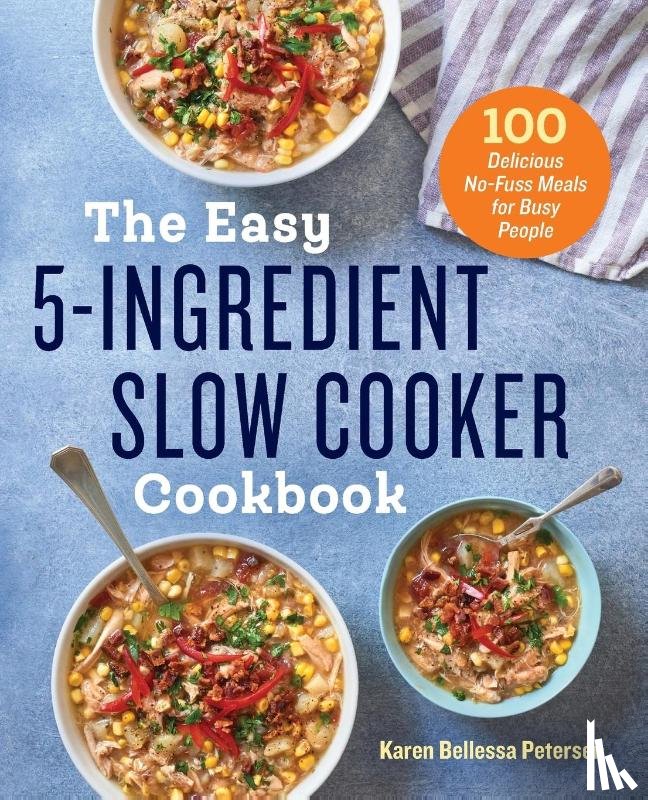 Petersen, Karen Bellessa - The Easy 5-Ingredient Slow Cooker Cookbook