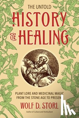 Storl, Wolf D. - The Untold History of Healing