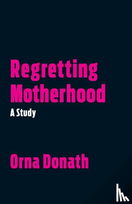 Donath, Orna - Regretting Motherhood
