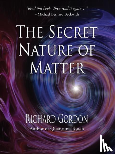 Gordon, Richard - The Secret Nature of Matter