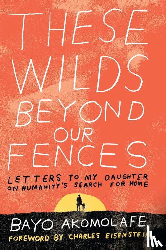 Akomolafe, Bayo - These Wilds Beyond Our Fences