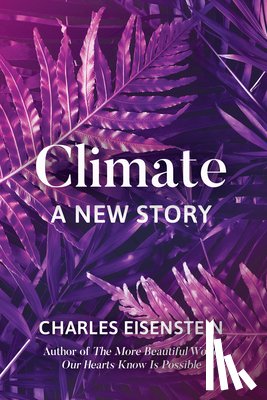 Eisenstein, Charles - Climate--A New Story