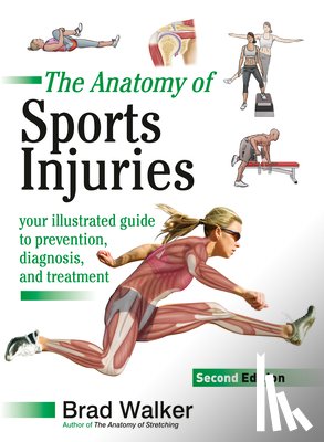 Walker, Brad - The Anatomy of Sports Injuries, Second Edition: Your Illustrated Guide to Prevention, Diagnosis, and Treatment