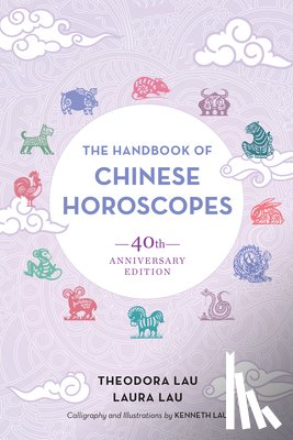 Lau, Theodora - The Handbook of Chinese Horoscopes: 40th Anniversary Edition