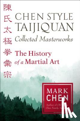 Chen, Mark - Chen Style Taijiquan Collected Masterworks