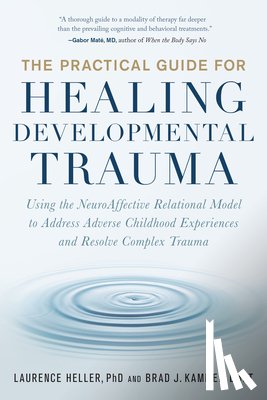 Heller, Laurence, Kammer, Brad - The Practical Guide for Healing Developmental Trauma