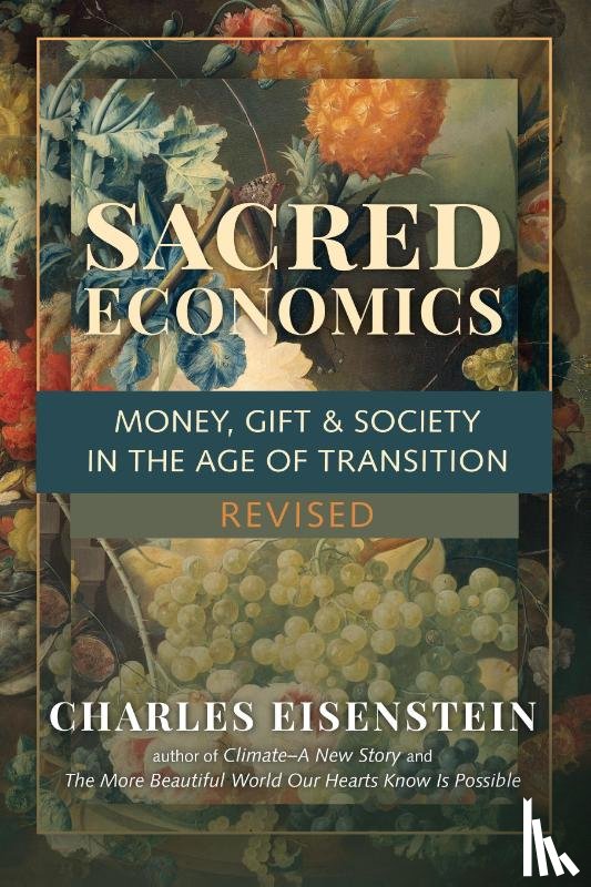 Eisenstein, Charles - Sacred Economics, Revised: Money, Gift & Society in the Age of Transition