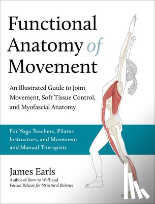 Earls, James - Functional Anatomy of Movement: An Illustrated Guide to Join