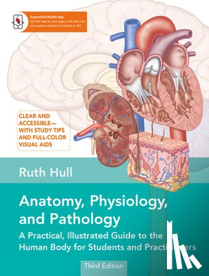 Hull, Ruth - Anatomy, Physiology, and Pathology, Third Edition: A Practical, Illustrated Guide to the Human Body for Students and Practitioners--Clear and Accessib