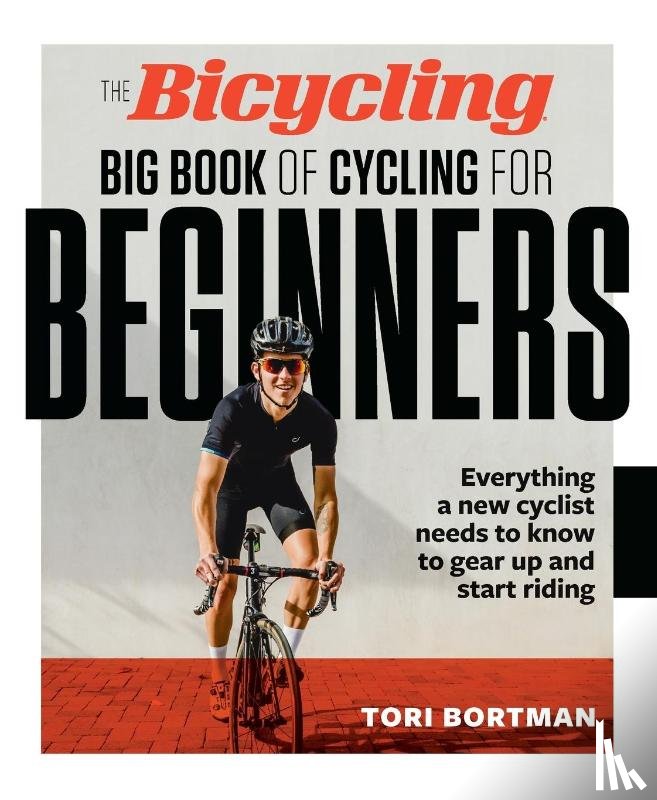 Bortman, Tori, Editors of Bicycling Magazine - The Bicycling Big Book of Cycling for Beginners