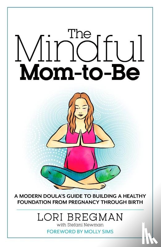 Bregman, Lori, Newman, Stefani - The Mindful Mom-To-Be