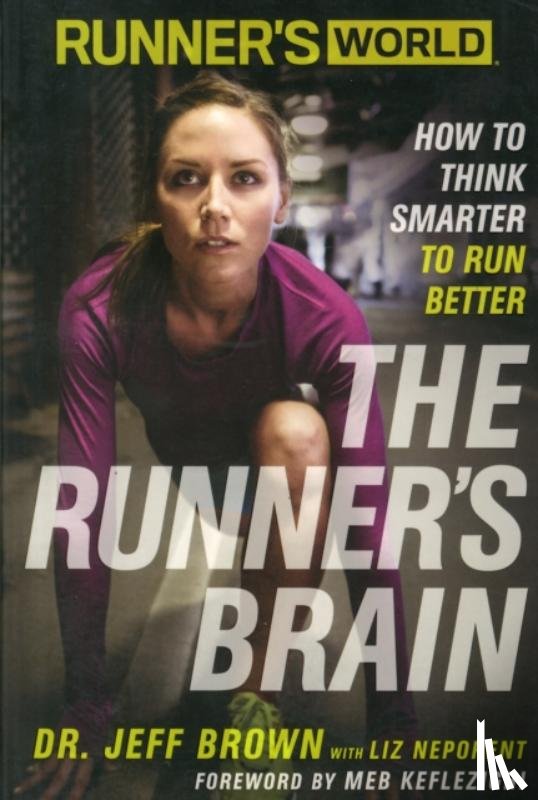 Brown, Jeff, Neporent, Liz, Editors of Runner's World Maga - Runner's World The Runner's Brain
