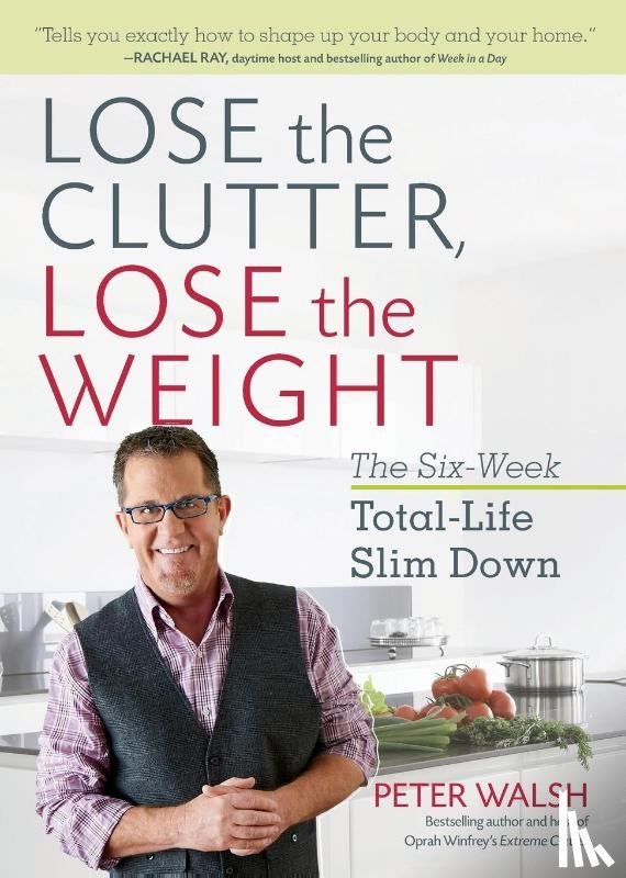 Walsh, Peter - Lose the Clutter, Lose the Weight
