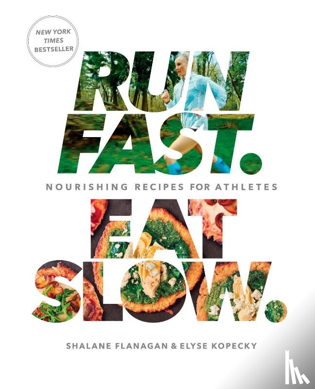 Flanagan, Shalane, Kopecky, Elyse - Run Fast. Eat Slow.