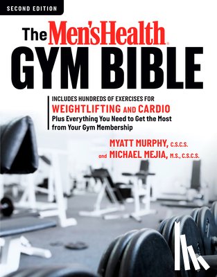 Murphy, Myatt, Mejia, Michael - The Men's Health Gym Bible (2nd edition)