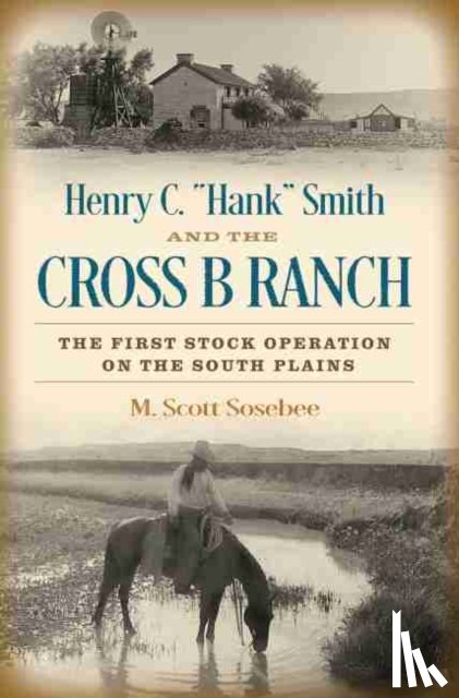 Sosebee, Morgan Scott - Henry C. "Hank" Smith and the Cross B Ranch