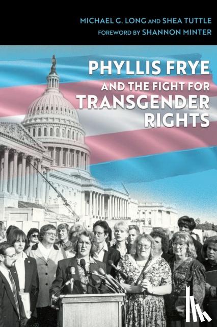 Long, Michael G., Tuttle, Shea, Minter, Shannon - Phyllis Frye and the Fight for Transgender Rights