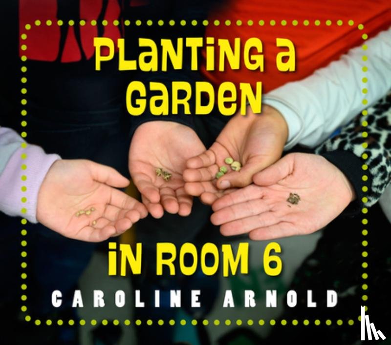 Arnold, Caroline - Planting a Garden in Room 6