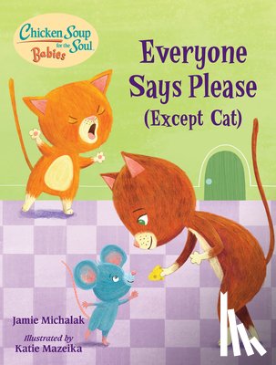 Michalak, Jamie - Chicken Soup for the Soul BABIES: Everyone Says Please (Except Cat)