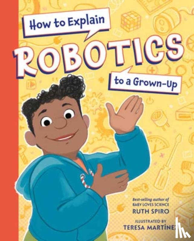 Spiro, Ruth, Martinez, Teresa - How to Explain Robotics to a Grown-Up