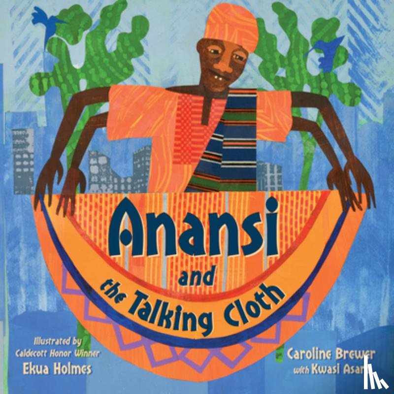 Brewer, Caroline, Holmes, Ekua - Anansi and the Talking Cloth