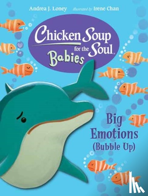 Loney, Andrea J., Chan, Irene - Chicken Soup for the Soul BABIES: Big Emotions (Bubble Up)